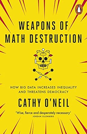 Weapons of Math Destruction by Cathy O'Neil