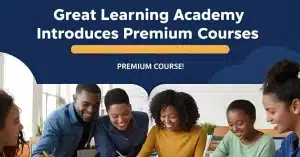 Great Learning Academy Introduces Premium Courses: All You Need to Know